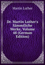 Dr. Martin Luther`s Smmtliche Werke, Volume 48 (German Edition)