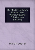 Dr. Martin Luther`s Smmtliche Werke, Volume 33 (German Edition)