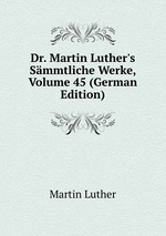 Dr. Martin Luther`s Smmtliche Werke, Volume 45 (German Edition)