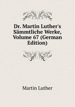 Dr. Martin Luther`s Smmtliche Werke, Volume 67 (German Edition)