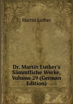 Dr. Martin Luther`s Smmtliche Werke, Volume 29 (German Edition)