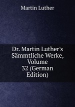 Dr. Martin Luther`s Smmtliche Werke, Volume 32 (German Edition)