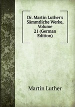 Dr. Martin Luther`s Smmtliche Werke, Volume 21 (German Edition)