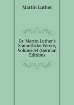 Dr. Martin Luther`s Smmtliche Werke, Volume 34 (German Edition)