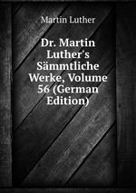Dr. Martin Luther`s Smmtliche Werke, Volume 56 (German Edition)