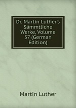 Dr. Martin Luther`s Smmtliche Werke, Volume 57 (German Edition)