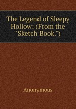 The Legend of Sleepy Hollow: (From the "Sketch Book.")