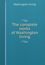 The complete works of Washington Irving