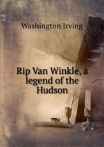 Rip Van Winkle, a legend of the Hudson
