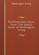 Stratford-upon-Avon; from "The sketch book" of Washington Irving