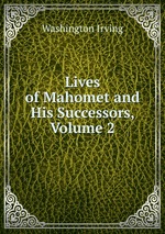 Lives of Mahomet and His Successors, Volume 2