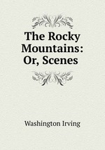 The Rocky Mountains: Or, Scenes