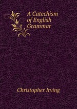 A Catechism of English Grammar