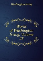 Works of Washington Irving, Volume 25