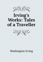 Irving`s Works: Tales of a Traveller