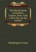 The Sketch Book of Geoffrey Crayon, Gent. with a New Intr. by the Author