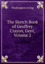 The Sketch Book of Geoffrey Crayon, Gent, Volume 2
