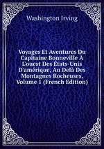 Voyages Et Aventures Du Capitaine Bonneville  L`ouest Des tats-Unis D`amrique, Au Del Des Montagnes Rocheuses, Volume 1 (French Edition)