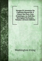 Voyages Et Aventures Du Capitaine Bonneville  L`ouest Des tats-Unis D`amrique, Au Del Des Montagnes Rocheuses, Volume 2 (French Edition)