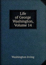 Life of George Washington, Volume 14