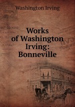 Works of Washington Irving: Bonneville