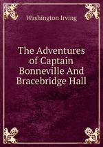 The Adventures of Captain Bonneville And Bracebridge Hall