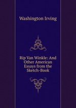 Rip Van Winkle: And Other American Essays from the Sketch-Book