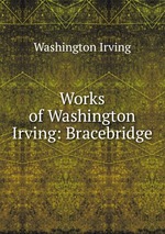 Works of Washington Irving: Bracebridge