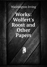 Works: Wolfert`s Roost and Other Papers