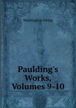 Paulding`s Works, Volumes 9-10