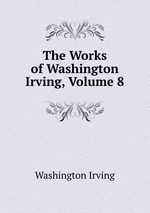 The Works of Washington Irving, Volume 8