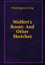 Wolfert`s Roost: And Other Sketches