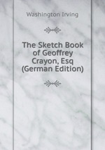 The Sketch Book of Geoffrey Crayon, Esq (German Edition)