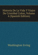 Historia De La Vida Y Viajes De Cristbal Colon, Volume 4 (Spanish Edition)