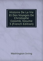 Histoire De La Vie Et Des Voyages De Christophe Colomb, Volume 3 (French Edition)