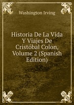 Historia De La Vida Y Viajes De Cristbal Colon, Volume 2 (Spanish Edition)
