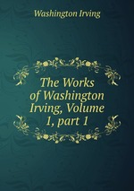 The Works of Washington Irving, Volume 1, part 1