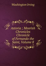 Astoria ; Moorish Chronicles Chronicle of Fernando the Saint, Volume 8