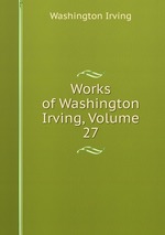 Works of Washington Irving, Volume 27