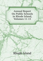 Annual Report On Public Schools in Rhode Island, Volumes 11-15