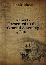 Reports Presented to the General Assembly ., Part 1