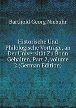 Historische Und Philologische Vortrge, an Der Universitt Zu Bonn Gehalten, Part 2, volume 2 (German Edition)