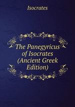 The Panegyricus of Isocrates (Ancient Greek Edition)
