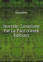 Isocrate. L`orazione Par La Pace (Greek Edition)