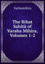 The Bihat Sahit of Varaha Mihira, Volumes 1-2