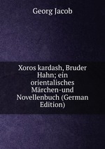 Xoros kardash, Bruder Hahn; ein orientalisches Mrchen-und Novellenbuch (German Edition)