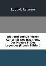 Bibliothque De Poche: Curiosits Des Traditions, Des Moeurs Et Des Lgendes (French Edition)