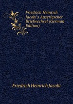 Friedrich Heinrich Jacobi`s Auserlesener Briefwechsel (German Edition)
