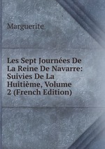 Les Sept Journes De La Reine De Navarre: Suivies De La Huitime, Volume 2 (French Edition)