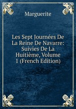 Les Sept Journes De La Reine De Navarre: Suivies De La Huitime, Volume 1 (French Edition)